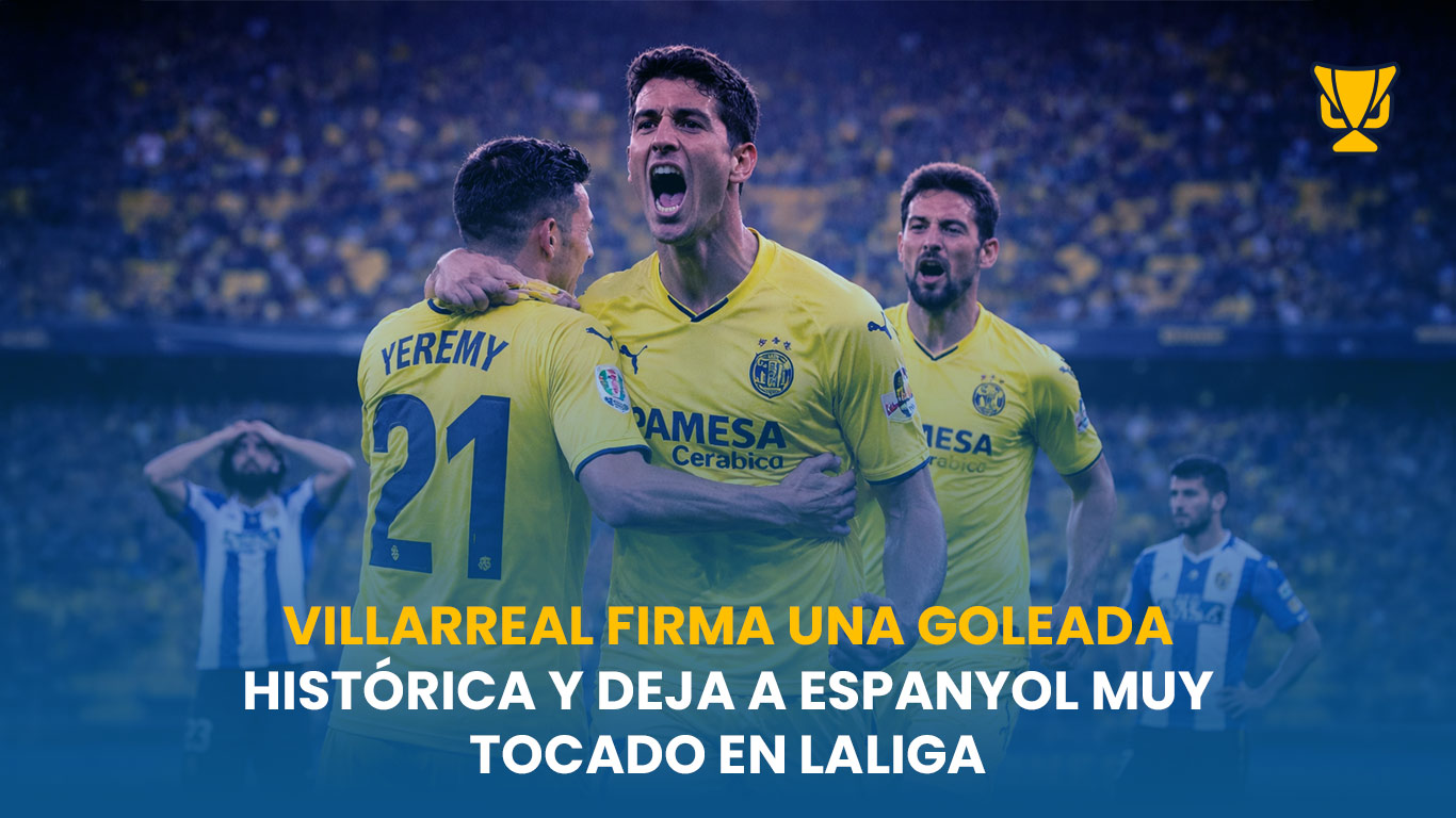 Villarreal firma una goleada histórica y deja a Espanyol muy tocado en LaLiga