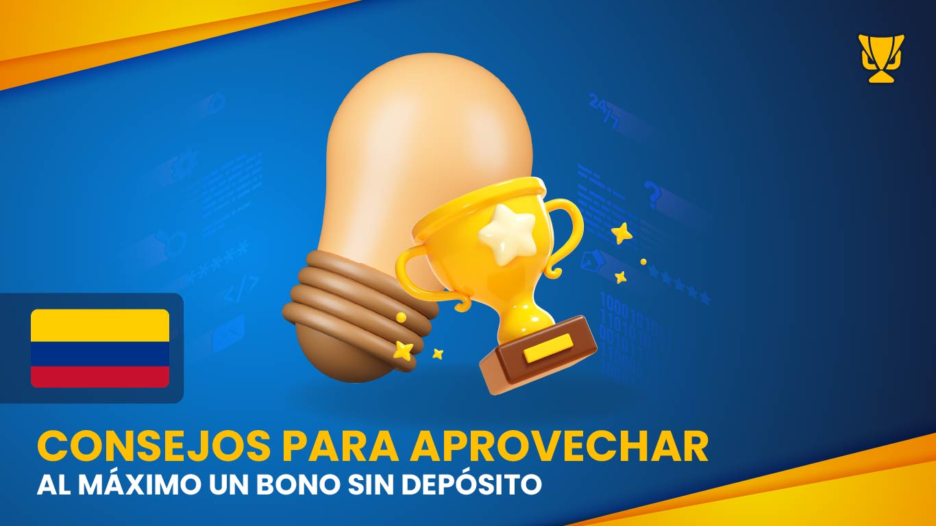 Consejos para aprovechar al máximo un bono sin depósito en Colombia