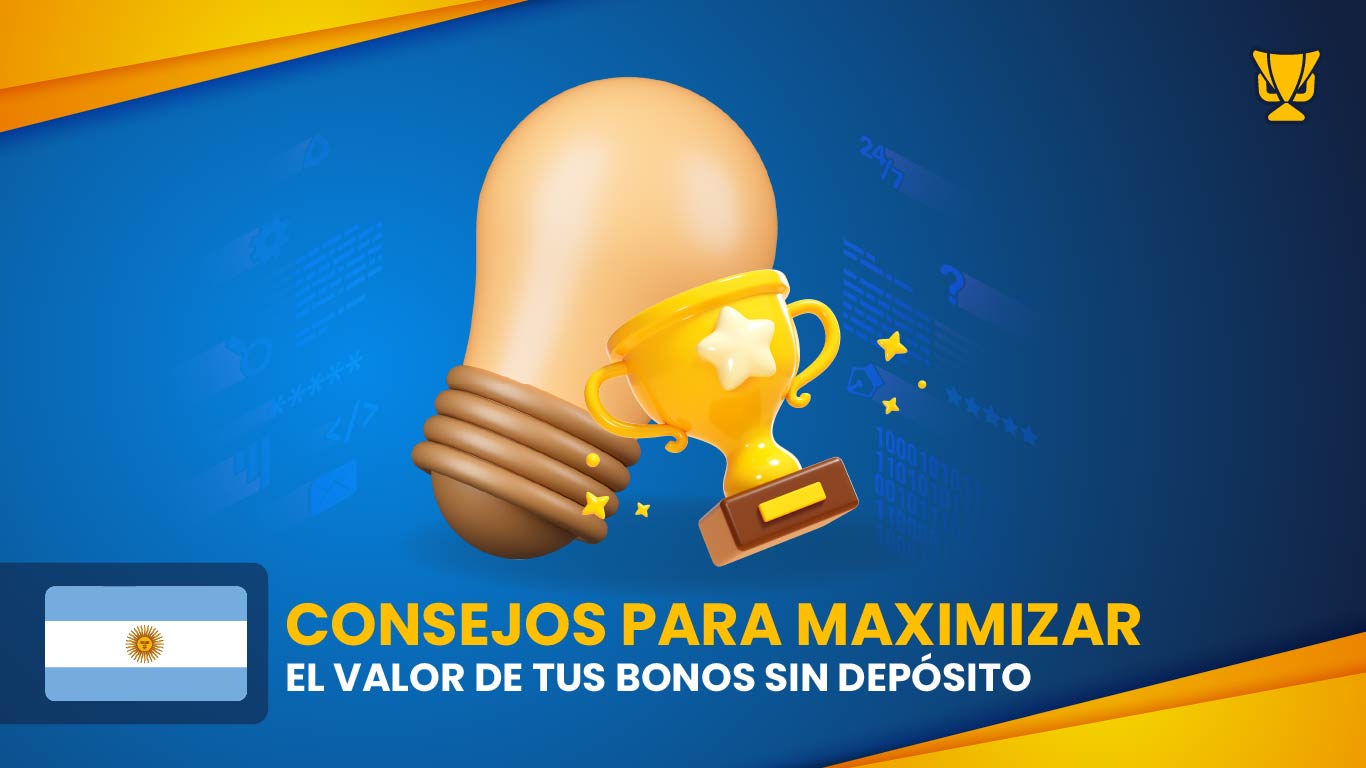 Consejos para maximizar el valor de tus bonos sin depósito en Argentina