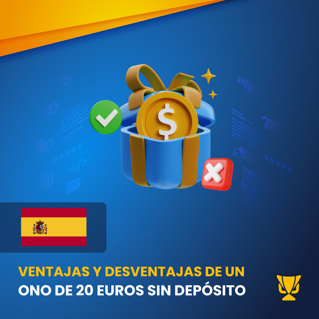 Ventajas y desventajas de un bono de 20 euros sin depósito